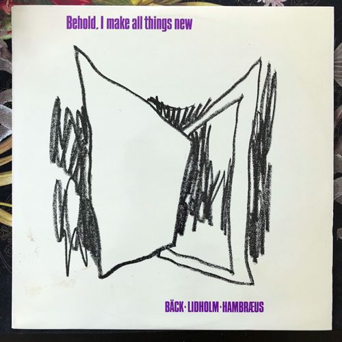 SVEN-ERIC BÄCK, INGVAR LIDHOLM, BENGT HAMBRÆUS Behold, I Make All Things New (SR - Sweden original) (EX/VG+) LP