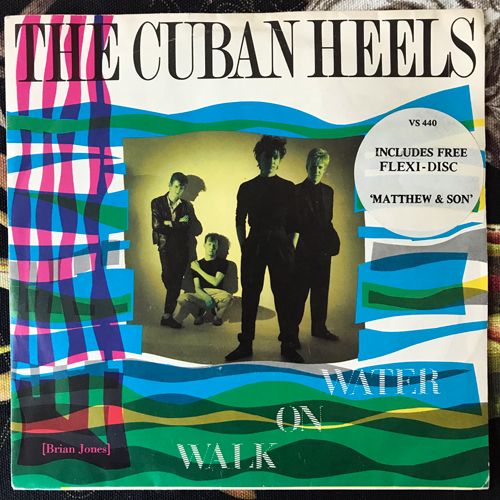 CUBAN HEELS, the Walk On Water (Virgin - UK original) (VG+) 7"+FLEXI 7"