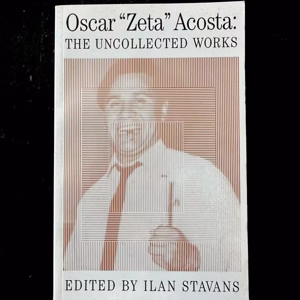 OSCAR "ZETA" ACOSTA The Uncollected Works (EX) BOOK