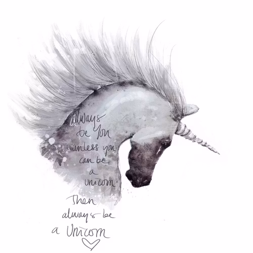 Always be you, unless you can be a unicorn.