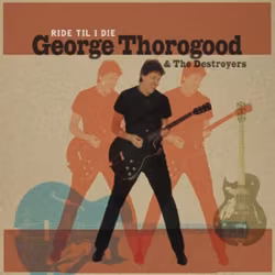 Thorogood George - Ride 'Til I Die Lp+Cd