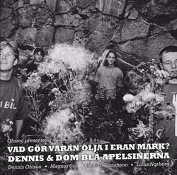 Dennis och dom blå apelsinerna - Vad Gör Våran Olja I Eran Mark | cd