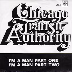 Chicago Transit Authority – I'm A Man Part One / I'm A Man Part Two