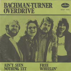 Bachman-Turner Overdrive – Ain't Seen Nothing Yet / Free Wheelin'. 7''