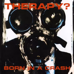 Therapy? – Born In A Crash| Cdm