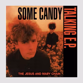 The Jesus and Mary Chain - Some Candy Talking (40th Anniversary) - RSD 2026
