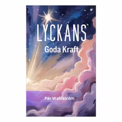 Lyckans Kraft! Lycka varje dag med kärlekens frekvens!