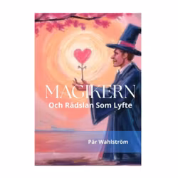 MAGIKERN och rädslan som lyfte! En bok om mod, frekvens och den kraft som alltid funnits inom dig!