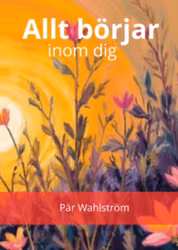 Allt börjar inom dig! Hur tankar, känslor och din attityd formar ditt dagliga liv! EBOK