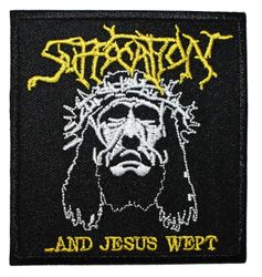Suffacation ..and Jesus wept