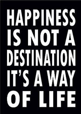 Plåttavla med texten "Happiness is not a destination, it is a way of life". Svart