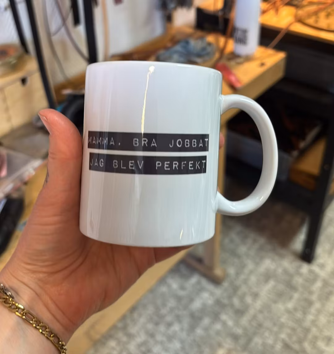 Mugg Mamma, bra jobbat, jag blev helt perfekt