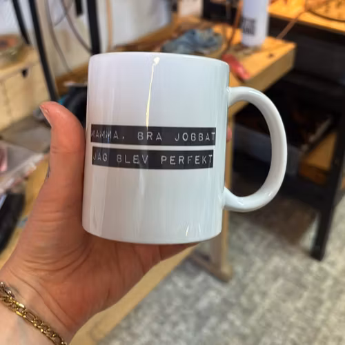 Mugg Mamma, bra jobbat, jag blev helt perfekt