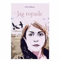 Jag ropade - Frida Hallberg