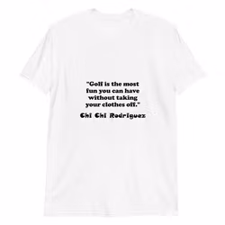 T-shirt: Golf is the... Chi Chi Rodrigues