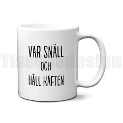 Mugg Var snäll och håll käften – rak morgonhumor i porslinsform!