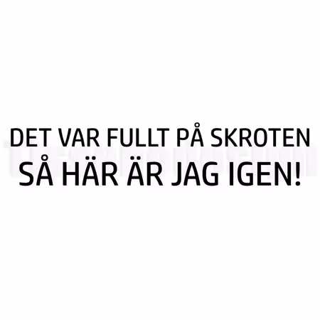 Bildekal Det Var Fullt På Skroten Så Jag Är Här Igen!