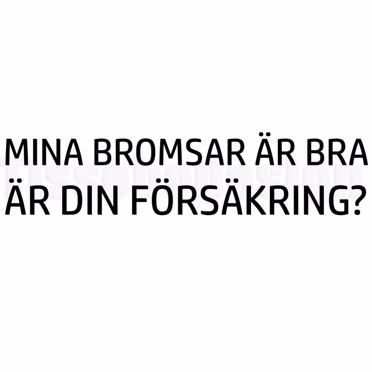Bildekal MINA BROMSAR ÄR BRA ÄR DIN FÖRSÄKRING?