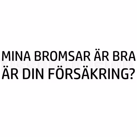 Bildekal Mina Bromsar Är Bra Är din Försäkring?