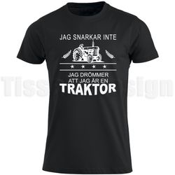 T-shirt Med Tryck Jag Snarkar Inte - Jag Drömmer Att Jag Är En Traktor