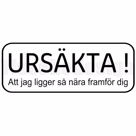 Bildekal "Ursäkta! Att Jag Ligger Så Nära Framför Dig"