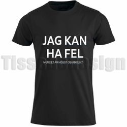 T-shirt Jag Kan Ha Fel - Men Det Är Nog Osannolikt