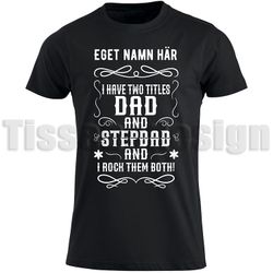 T-shirt I Have Two Ttitles Dad And Stepdad "Fars Dag!