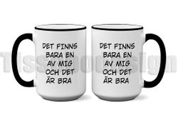 Mugg Det Finns Bara En Av Mig Och Det Är Bra
