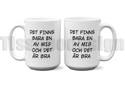 Mugg Det Finns Bara En Av Mig Och Det Är Bra