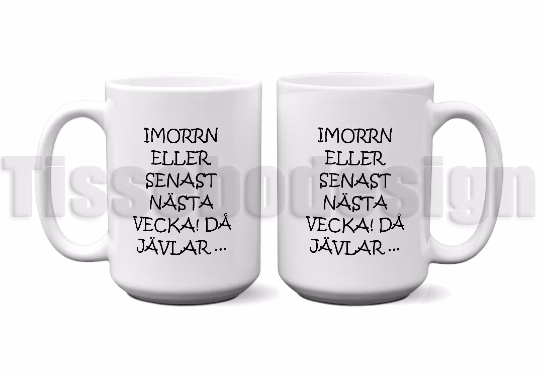 En vit 450 ml mugg, tryckt med texten Imorron eller senast nästa vecka då jävlar...