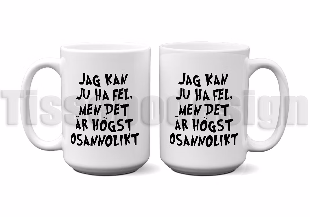 En vit 450 ml mugg, tryckt med texten Jag kan ju ha fel med det är högst osannolikt