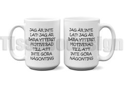 Mugg Jag Är Inte Lat! Jag Är Bara Ytterst Motiverad Till Att Inte Göra Någonting