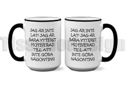Mugg Jag Är Inte Lat! Jag Är Bara Ytterst Motiverad Till Att Inte Göra Någonting