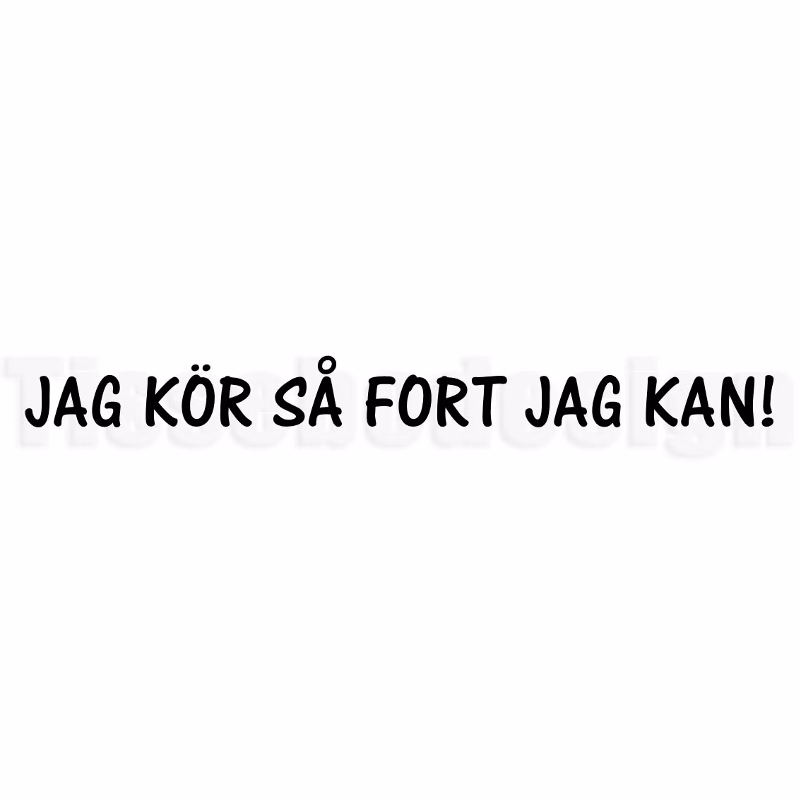 Bildekal JAG KÖR SÅ FORT JAG KAN