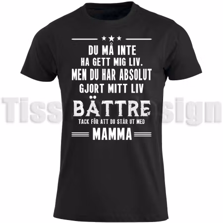 T-shirt Du Må Inte Ha Get Mig Liv - Men Du Har Absolut Gjort Mitt Liv Bättre - Tack För Att Du står Ut Med Mamma