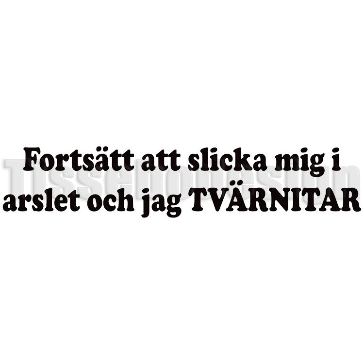 Bildekal Fortsätt Slicka Mig I Arslet Och Jag Tvärnitar