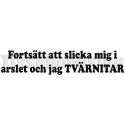 Bildekal Fortsätt Slicka Mig I Arslet Och Jag Tvärnitar