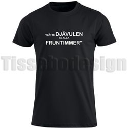 T-shirt Måtte Djävulen Ta Alla Fruntimmer