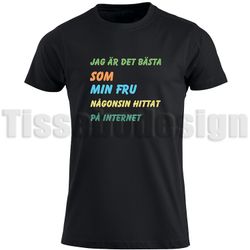T-shirt Jag Är Det Bästa Som Min Frun Någonsin Hittat På Internet