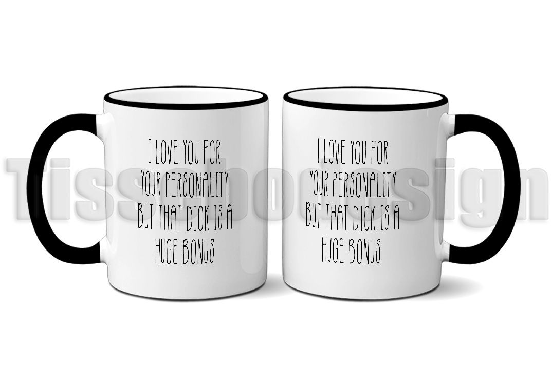 Mugg med svart handtag & svart kant med texten I Love You For Your Personality But That Dick Is A Huge Bonus