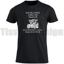 T-shirt Jag Vill Bara Köra Min Traktor