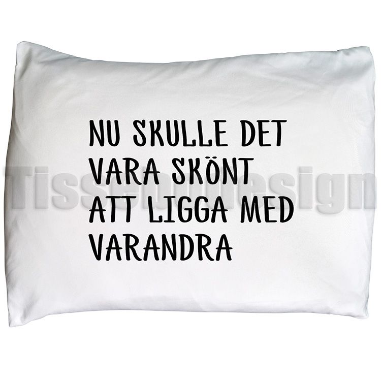 Örngott Nu Skulle Det Vara Skönt Att Ligga Med Varandra