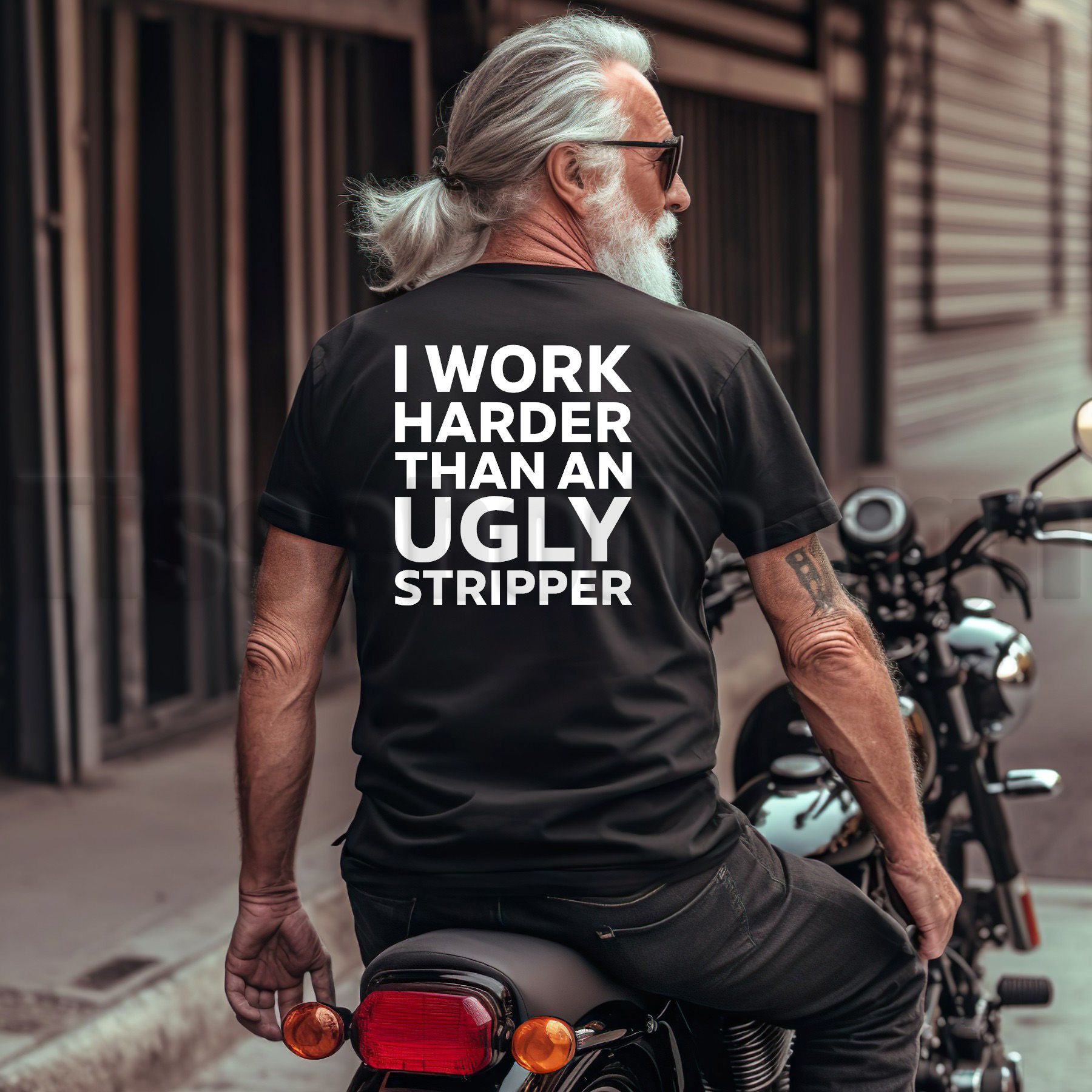 T-shirt I Work Harder Than AN Ugly Stripper