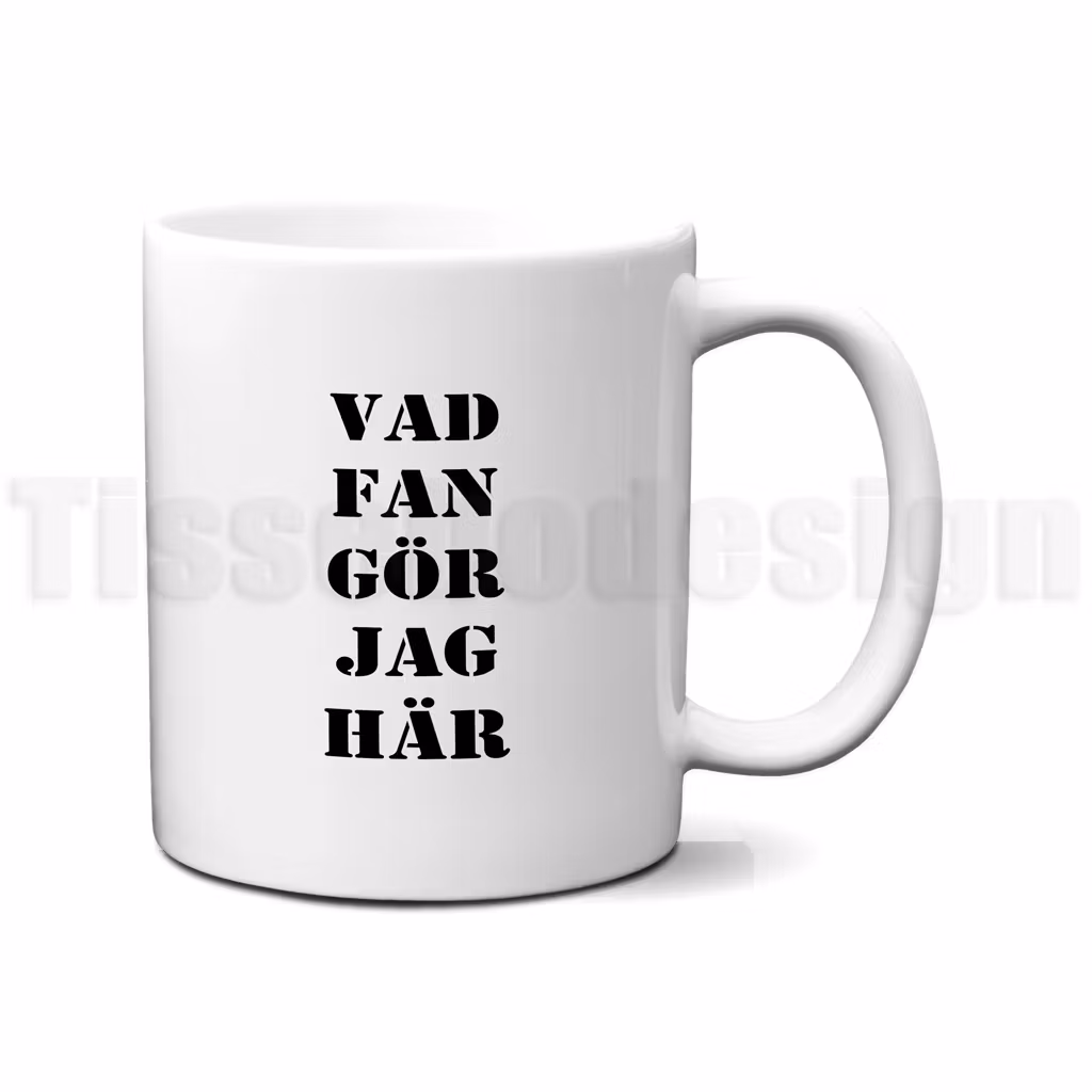 Mugg med texten Vad fan gör jag här – humoristiskt motiv tryckt på båda sidor