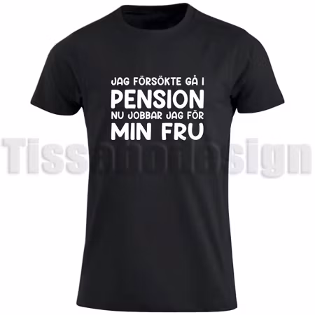 T-shirt Jag försökte gå i pension – nu jobbar jag för min fru