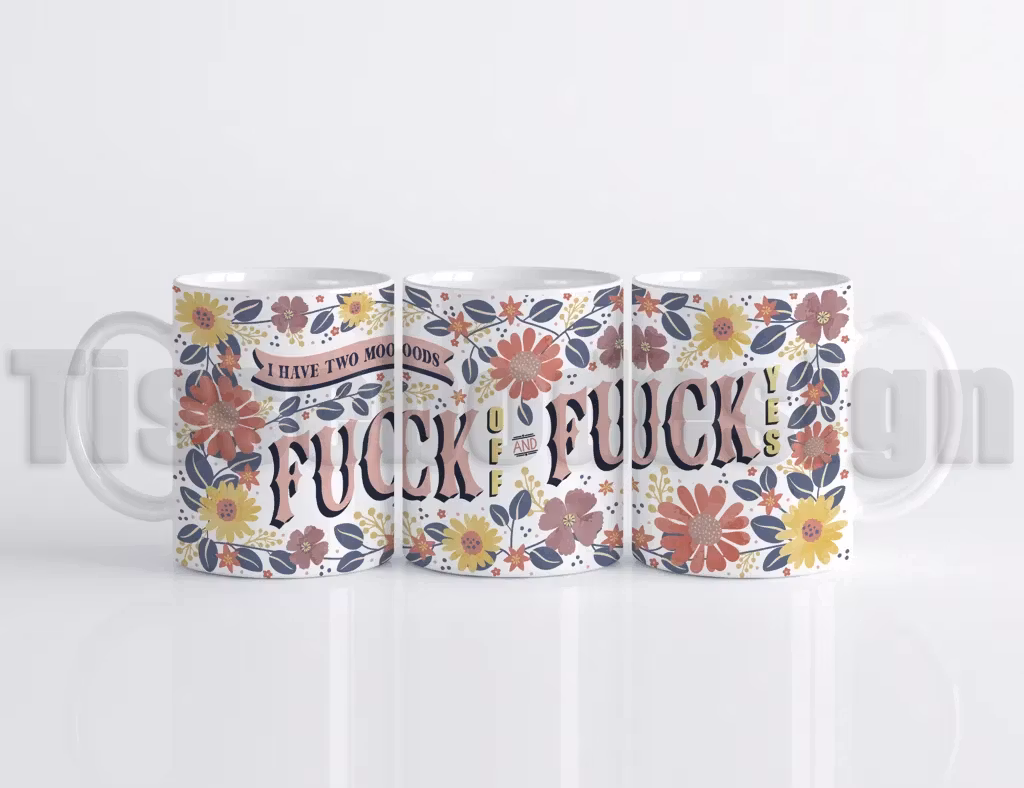 Vit mugg med blommigt mönster och texten I have two moods – Fuck off and Fuck yes.