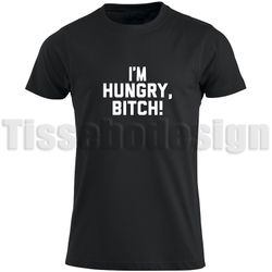 T-shirt Med Tryck I'm Hungry Bitch