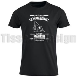T-shirt Med Tryck Jag är en grävmaskinist, Inte en Magiker