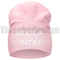 Mössa med text Mucka inte – humor med attityd