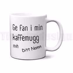 Mugg Ge fan i min kaffemugg – med valfritt namn för extra attityd